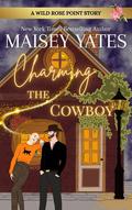 Charming the Cowboy (Wild Rose Point #1) by Maisey Yates