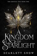 A Kingdom of Starlight: An Enemies-to-Lovers Fantasy Romance by Scarlett Snow