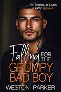 Falling for the Grumpy Bad Boy by Weston Parker