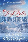 Sleigh Bells and Snowstorms: A Small-Town Christmas Romance by Claire Kingsley