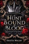 A Hunt Bound in Blood (Rogues of Golthwaine #1) by Krista Walsh