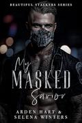 My Masked Savior (Beautiful Stalkers #2) by Selena Winters