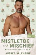 Mistletoe & Mischief: an age gap/grumpy sunshine romance by Aubree Valentine