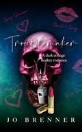 Troublemaker: A dark college hockey romance by Jo Brenner