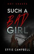Such a Bad Girl (Hot Creeps #5) by Effie Campbell