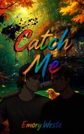 Catch Me (Unfix Me #1) by Emory Weste