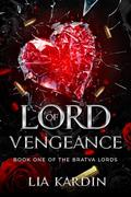 Lord Of Vengeance: a dark mafia enemies to lovers romance by Lia Kardin