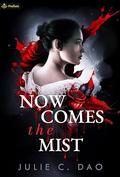 Now Comes the Mist (Now Comes the Mist #1) by Julie C. Dao