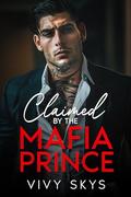 Claimed By The Mafia Prince (Ruthless Mafia Kings #1) by Vivy Skys