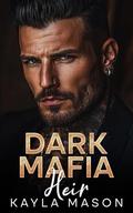 Dark Mafia Heir by Kayla Mason
