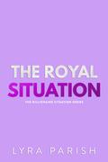 The Royal Situation (Billionaire Situation #7) by Lyra Parish