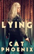 Lying (Fighting #2) by Cat Phoenix