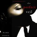 The Perfect Veil: A Jessie Hunt Psychological Suspense Thriller, Book 17 by Blake Pierce