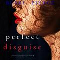 The Perfect Disguise (Jessie Hunt #10) by Ulka Mohanty