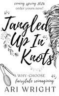 Tangled Up In Knots by Ari Wright