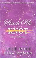 Touch Me Knot: A Reverse Harem Omegaverse Romance by Cece Rose