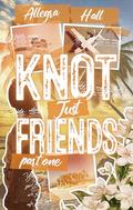 Knot Just Friends: Part One by Allegra Hall