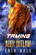 Taming the Alien Outlaw by Erin Hale