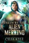 Taken by the Alien Merking (A Scifi Alien Merman Romance): Abducted by the Ruthless Royal: Planet Sanos by Celia Kyle
