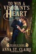 To Win a Viscount’s Heart (The Rakes of Mayhem #5) by Anna St. Claire