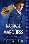 A Marriage for the Marquess (Barrington’s Brigade #1) by Ruth A. Casie