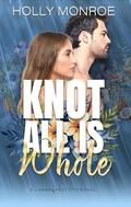 Knot All is Whole: A Lunarcrest City Omegaverse by Holly Monroe