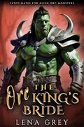 The Orc King's Bride (Fated Mates for Alien Orc Monsters #2) by Lena Grey