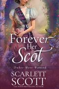 Forever Her Scot (Dukes Most Wanted #6) by Scarlett Scott