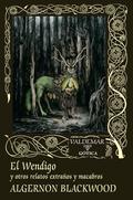 El Wendigo y otros relatos extraños y macabros by Algernon Blackwood