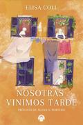 Nosotras vinimos tarde by Elisa Coll, Elisa Coll Blanco