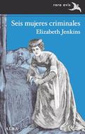 Six Criminal Women by Elizabeth Jenkins
