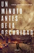 Un minuto antes de la oscuridad by Ismael Martínez Biurrun