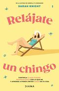 Relájate un chingo by Sarah Knight