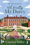 Not Exactly Mr. Darcy by Carolyn Miller