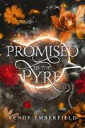Promised to the Pyre: A New Adult Romantic Fantasy by Vendy Emberfield