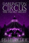 Darlington Circus: The Velvet Deceit by SK Hinkley