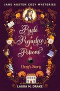 Lizzy's Story: Pride & Prejudice & Potions (Jane Austen Cozy Mysteries: Pride & Prejudice & Potions #1) by Laura M. Drake
