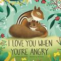 I Love You When You're Angry by Erin Winters