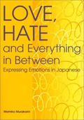 Love, Hate and Everything in Between: Expressing Emotions in Japanese (Power Japanese #1) by Mamiko Murakami