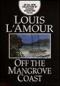 Off the Mangrove Coast by Louis L'Amour