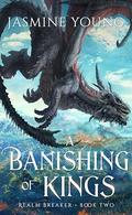 A Banishing of Kings by Jasmine Young