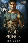 Rejected by the Wolf Prince (Forbidden Alpha Kings #15) by R.R. Zeta