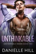 Unthinkable (Unstoppable #2) by Danielle Hill