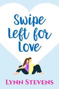 Swipe Left for Love by Lynn Stevens