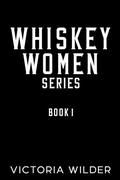 Whiskey Women (The Whiskey Women #1) by Victoria Wilder