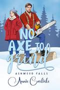 No Axe To Grind by Annie Carlisle