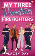 My Three Hometown Firefighters: A Spicy Small Town Reverse Harem Romance by Lacey Day