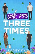 Ink Me Three Times: A Spicy Small Town Reverse Harem Romance by Lacey Day