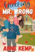 Checking Mr. Wrong (Love in Maple Falls #3) by Anne Kemp