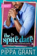 The Spite Date (Small Town Sisterhood #1) by Pippa Grant